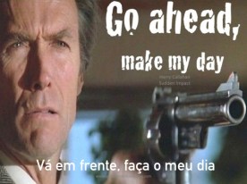 Go Ahead Make My Day in Portuguese